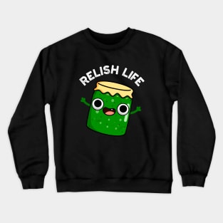 Relish Life Funny Food Pun Crewneck Sweatshirt